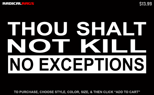 http://www.radicalrags.com/images/t-shirts/though_shalt_not_kill_no_exception_design.gif