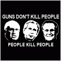 Anti Bush T-Shirt: Guns Dont Kill People People Kill People